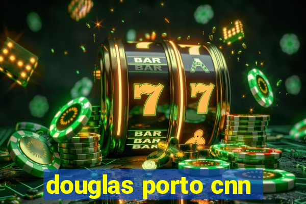 douglas porto cnn