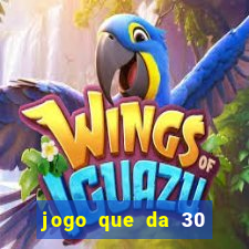 jogo que da 30 reais de bonus