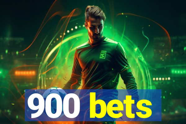 900 bets