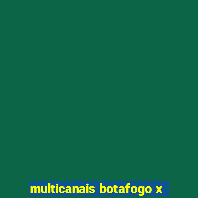 multicanais botafogo x