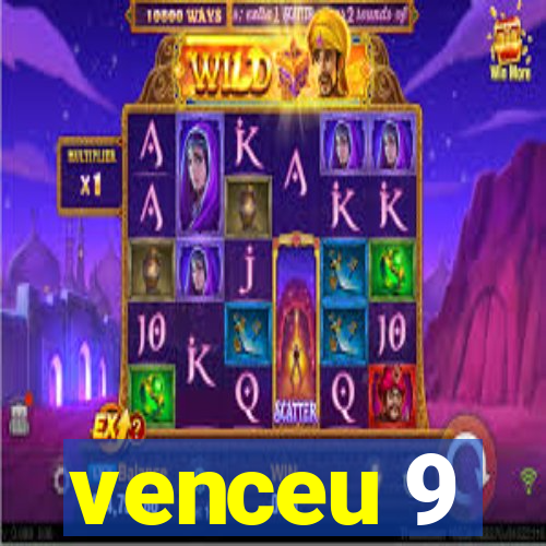 venceu 9