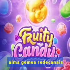 alma gemea redecanais