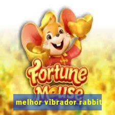 melhor vibrador rabbit