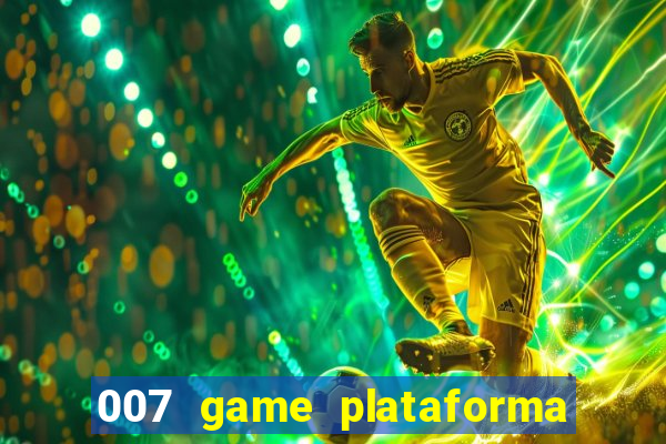 007 game plataforma paga mesmo