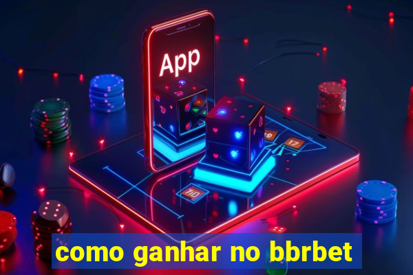 como ganhar no bbrbet