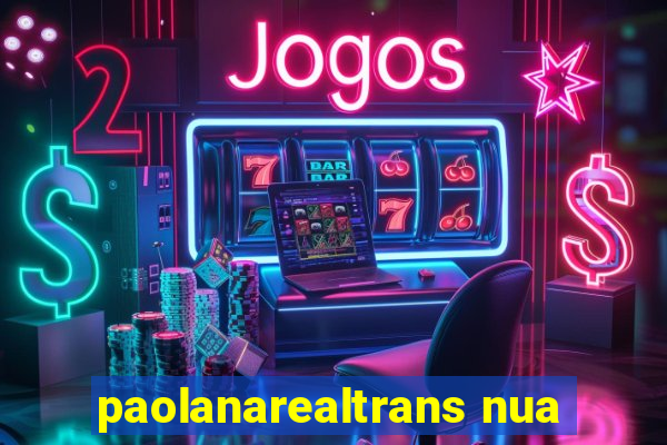 paolanarealtrans nua