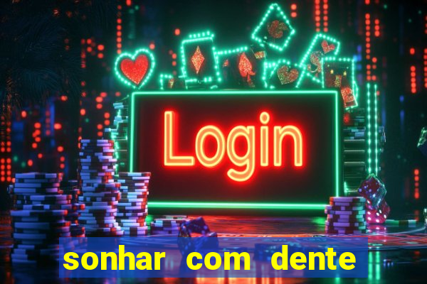 sonhar com dente caindo no jogo do bicho