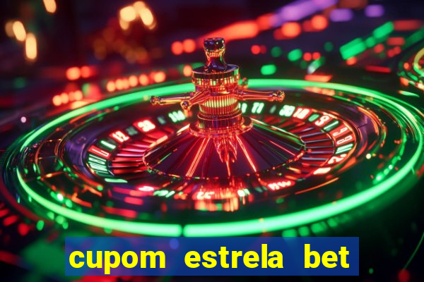 cupom estrela bet primeiro deposito