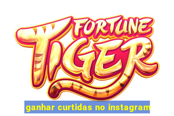 ganhar curtidas no instagram