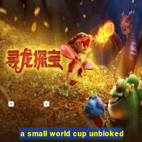 a small world cup unbloked