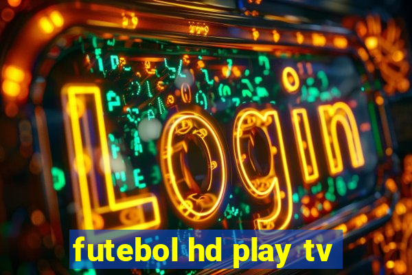 futebol hd play tv