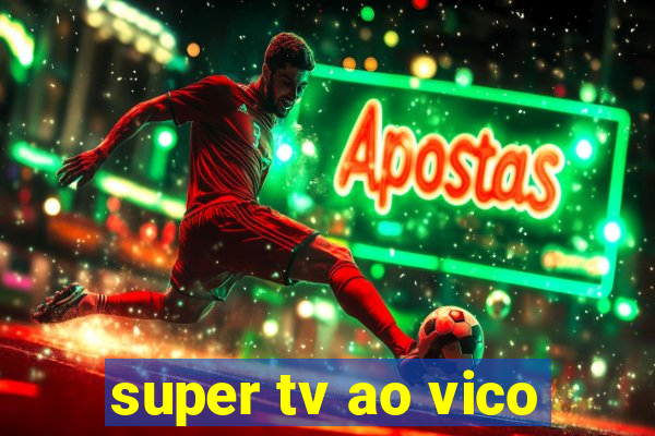 super tv ao vico