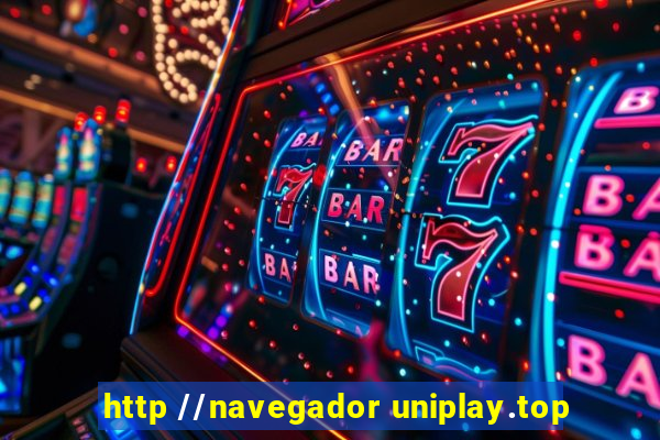 http //navegador uniplay.top