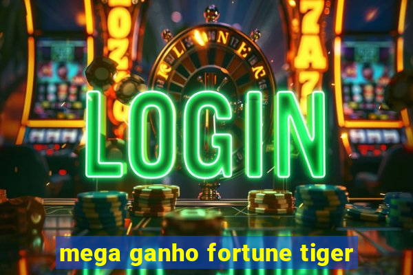 mega ganho fortune tiger