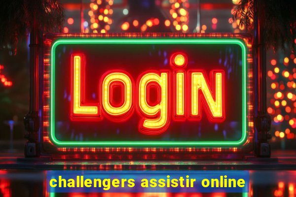 challengers assistir online