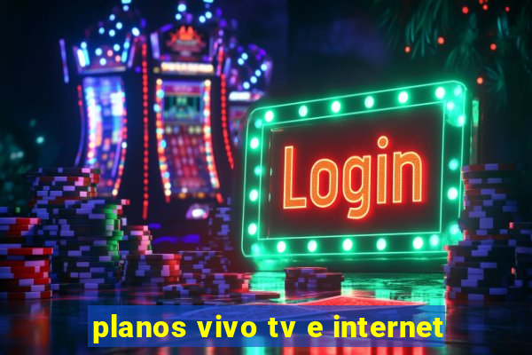 planos vivo tv e internet