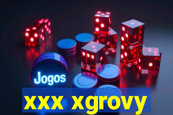 xxx xgrovy