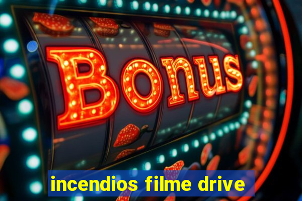 incendios filme drive