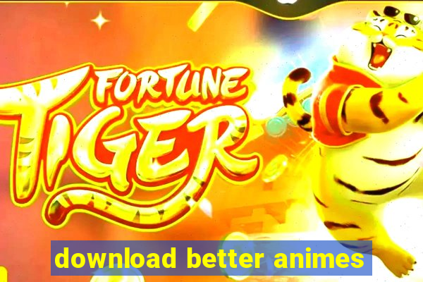 download better animes