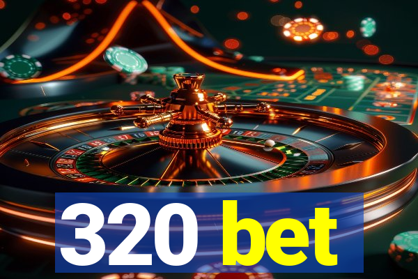 320 bet