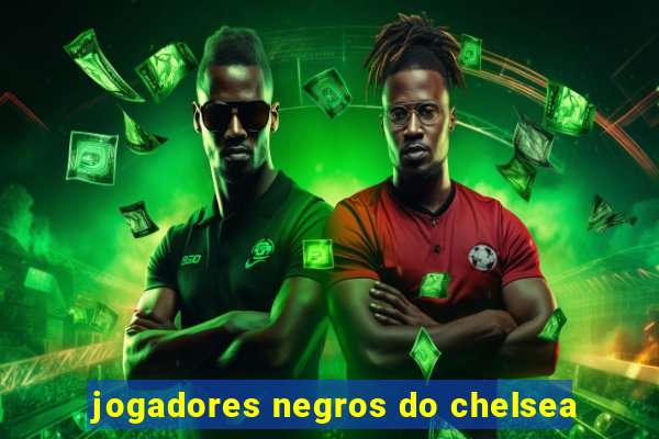 jogadores negros do chelsea