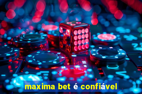 maxima bet é confiável