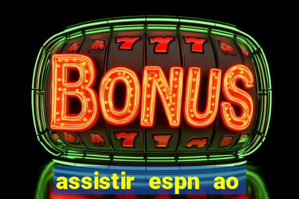 assistir espn ao vivo multicanais