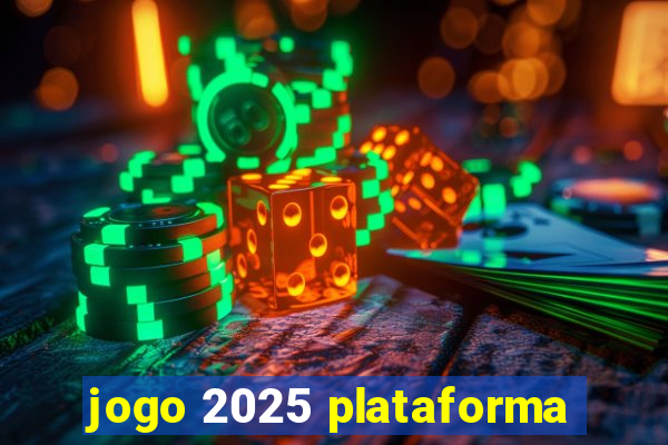 jogo 2025 plataforma