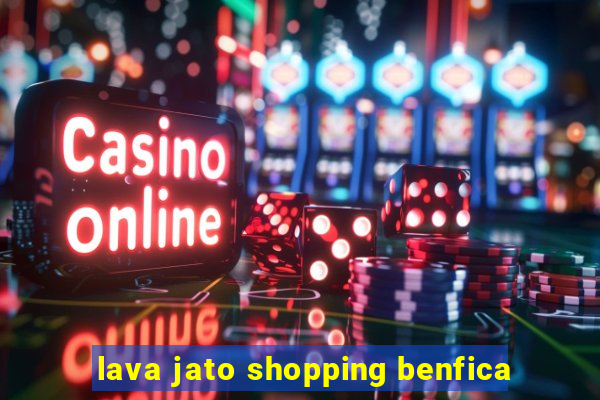 lava jato shopping benfica