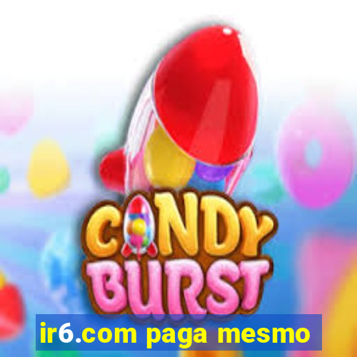 ir6.com paga mesmo