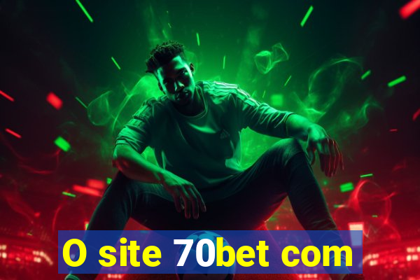 O site 70bet com