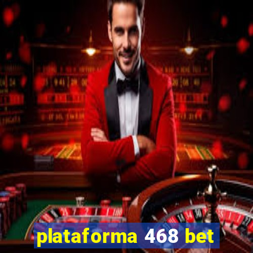 plataforma 468 bet