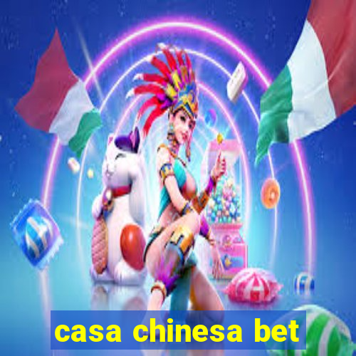 casa chinesa bet