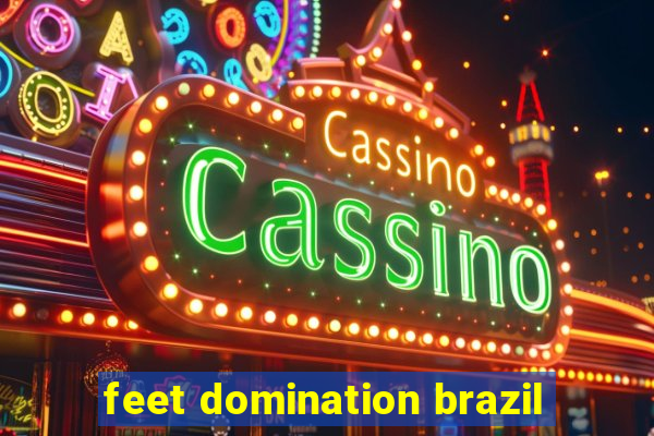 feet domination brazil