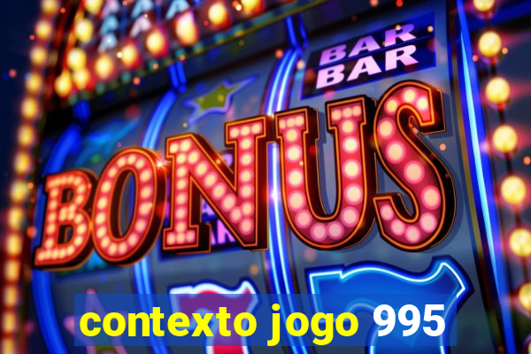 contexto jogo 995