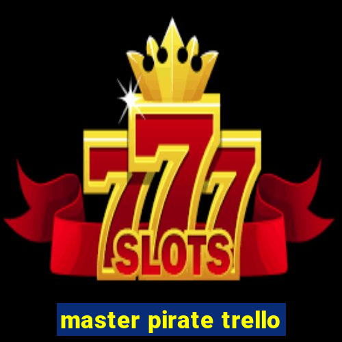 master pirate trello