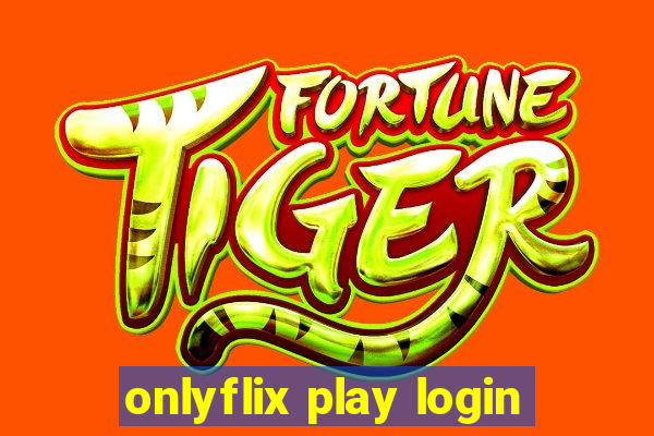 onlyflix play login