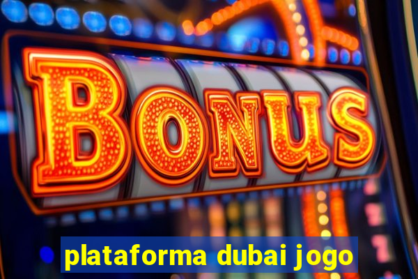 plataforma dubai jogo