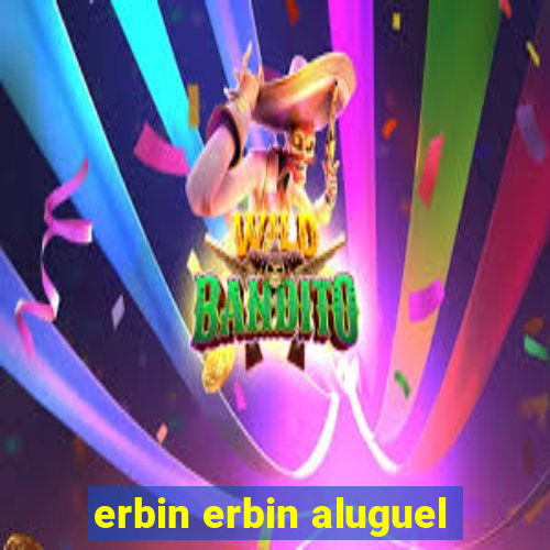 erbin erbin aluguel