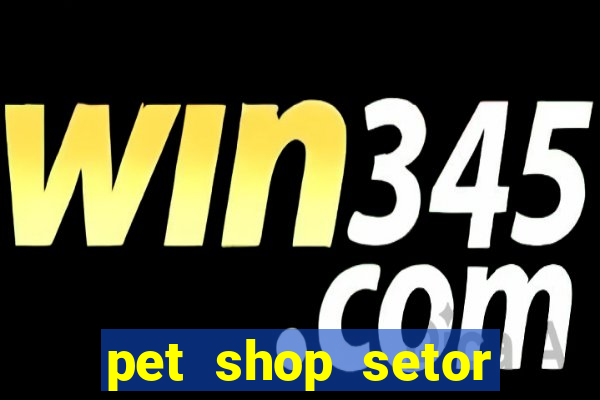 pet shop setor vila nova goiania