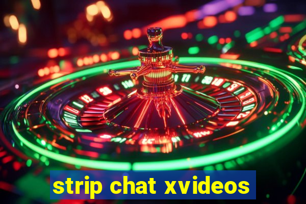 strip chat xvideos