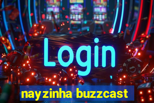 nayzinha buzzcast