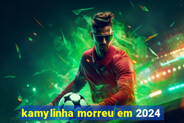 kamylinha morreu em 2024