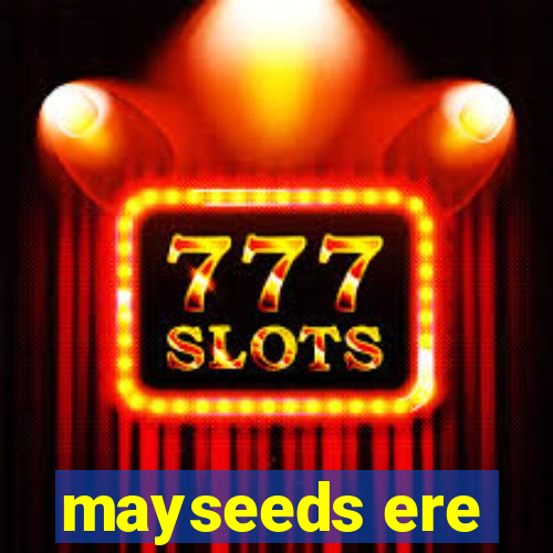 mayseeds ere