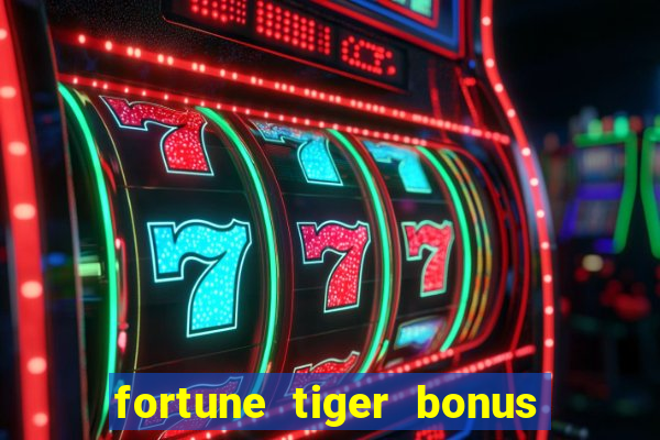 fortune tiger bonus sem deposito