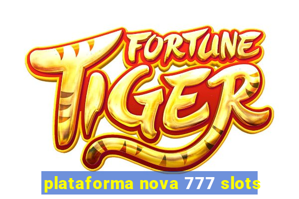 plataforma nova 777 slots