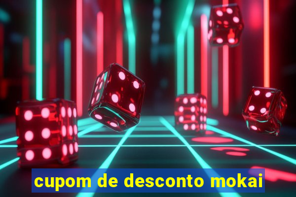 cupom de desconto mokai