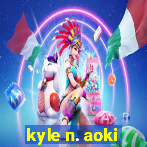 kyle n. aoki