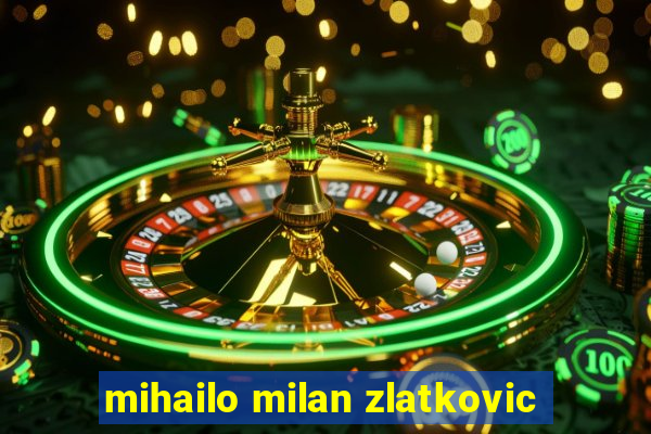 mihailo milan zlatkovic