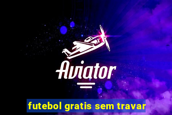 futebol gratis sem travar